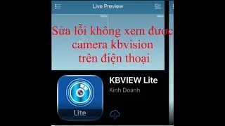 C&aacute;ch sử l&yacute; lỗi kh&ocirc;ng xem camera kbvision tr&ecirc;n điện thoại được