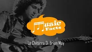 Music Facts - La Chitarra di Brian May