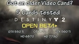 Destiny 2 (OPEN BETA) Five Cards Tested: GTX 550 Ti - GTX 470 - GTX 560 - HD 6870 - HD 7790