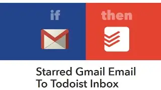 How To Use Todoist With Gmail Starred Emails And IFTTT