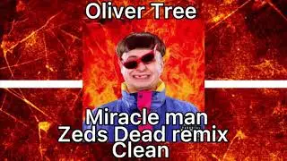 Miracle Man- Oliver Tree Zed dead remix (clean edit)