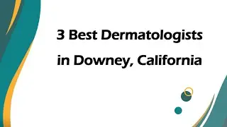 3 Best Dermatologists in Downey, California | Skin Care Specialists