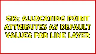 GIS: Allocating point attributes as default values for line layer (3 Solutions!!)