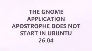 The GNOME application Apostrophe does not start in Ubuntu 26.04