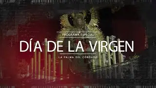 Programa Especial Día de la Virgen - La Palma del Condado - 15/Agosto/2021
