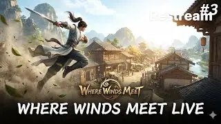 Where Winds Meet LIVE #3 🔥 Intense Combat & Exploration | PC Gameplay