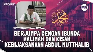 SIRAH NABI 04 | BERJUMPA DENGAN IBUNDA HALIMAH DAN KISAH KEBIJAKSANAAN ABDUL MUTTHALIB