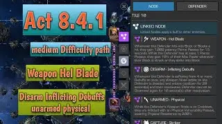 Act 8.4.1 weapon Hel blade, Disarm Inflicting Debuffs, unarmed physical Path (medium Difficulty)