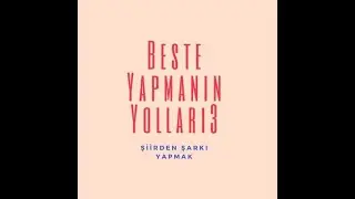 Beste Yapmak - Sözü Şarkıya Çevirmek