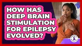 How Has Deep Brain Stimulation For Epilepsy Evolved? - Epilepsy Wellness Hub