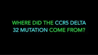 WHERE DID THE CCR5 DELTA 32 MUTATION COME FROM?