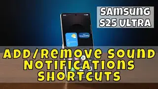 Samsung S25 Ultra: How to Add/Remove Sound Notifications Shortcuts