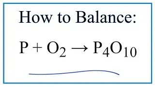 How to Balance P + O2 = P4O10 (Phosphorus + Oxygen gas)