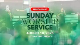 Sunday Worship Service | August 10, 2025