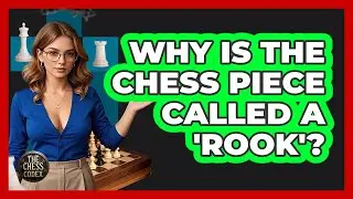 Why Is The Chess Piece Called A 'rook'? - The Chess Codex