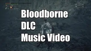 Bloodborne DLC music video