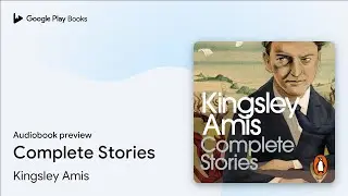 Complete Stories by Kingsley Amis &middot; Audiobook preview