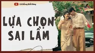 [Audio Truyện] [FULL]  || LỰA CHỌN SAI LẦM || Ngôn Tình Ngược Tâm