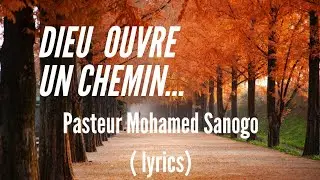 Dieu ouvre un chemin l&agrave; o&ugrave; tout semble ferm&eacute; || Mohamed Sanogo Lyrics