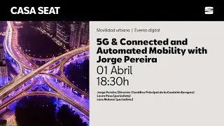 5G & Connected and Automated Mobility with Jorge Pereira | CASA SEAT
