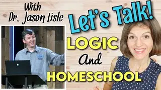 Let's Talk! LOGIC & HOMESCHOOL WITH DR. JASON LISLE || Homeschool Curriculum Masterbooks