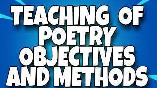 TEACHING OF POETRY || OBJECTIVES || METHODS || PROCEDURES || ADVANTAGES || B.Ed.|| short notes ||