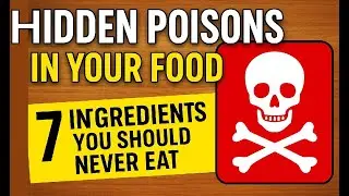 7 Ingredients You Should Never Eat_ Hidden Poisons in Your Food | Natural Medications