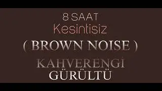 Kahverengi G&uuml;r&uuml;lt&uuml; , d&uuml;ş&uuml;k frekans ve derin ses .. ( Brown Noise ) Yeni 8 saat kesintisiz