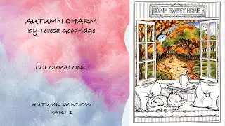 COLOURALONG | Autumn Charm &ndash; Teresa Goodridge | Autumn Window Part 1 | Adult Colouring