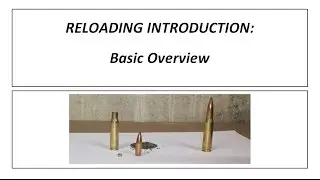 Reloading Introduction, Basic Overview of handloading ammunition