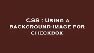 CSS : Using a background-image for checkbox