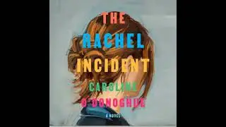 Rachel Incident: A novel - Caroline O'donoghue