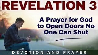 &ldquo;I Have Placed Before You an Open Door&rdquo; &mdash; Jesus' Promise to the Faithful | Revelation 3:8 Prayer