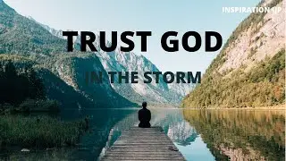 TRUST GOD IN THE STORM | Persevering Through Hard Times - Inspirational & Motivational Video