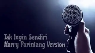 TAK INGIN SENDIRI KARAOKE - HARRY PARINTANG VERSION