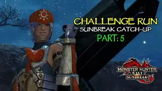 Monster Hunter Rise: Challenge Run - Sunbreak Catch-Up | Part 5