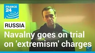 Jailed Kremlin critic Navalny goes on trial on 'extremism' charges &bull; FRANCE 24 English