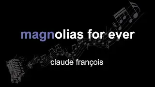 claude françois | magnolias for ever  | lyrics | paroles | letra |