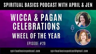 Wicca and Pagan Celebrations - Wheel of the Year | Spiritual Basics Podcast