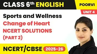 Change of Heart - NCERT Solutions (Part 2) | Class 6 English (Poorvi) Unit 4 | CBSE 2025-26