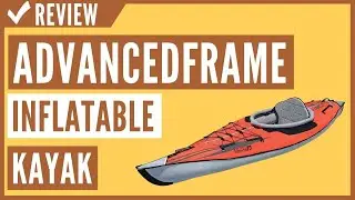 ADVANCED ELEMENTS AdvancedFrame Inflatable Kayak Review
