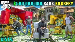 THE BIGGEST $500,000,000 💸💸BANK ROBBERY EVER in GTA 5 | GTA V GAMEPLAY 414