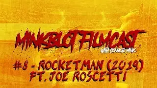 Minkblot Filmcast [#8] - Rocketman (2019) ft. Joe Roscetti