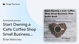 Start Owning a Cafe Coffee Shop Small Business&hellip; by Brian Mahoney &middot; Audiobook preview