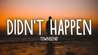 townsend - Didn't Happen (Lyrics)