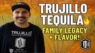 Trujillo Tequila: Family Legacy, Agave Mastery & Authentic Flavor | Juan Manuel Trujillo Interview