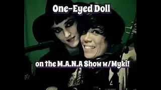 One Eyed Doll on The M.A.N.A Show w/Myki