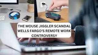 The Mouse Jiggler Scandal  Wells Fargo's Remote Work Controversy 2024