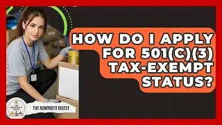 How Do I Apply for 501(c)(3) Tax-Exempt Status? | The Nonprofit Digest