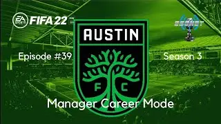 FIFA &rsquo;22 | MLS Austin FC Manager Career Mode | Episode 39